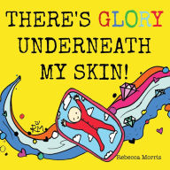 Title: There's Glory underneath my Skin, Author: Rebecca Morris