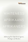 Whiteness Afrikaans Afrikaners: Addressing Post-Apartheid Legacies, Privileges and Burdens