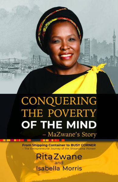 Conquering the Poverty of the Mind - MaZwane's Story: From Shipping Container to BUSY CORNER - The Entrepreneurial Journey of the Shisanyama Pioneer