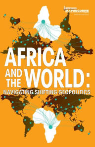 Title: Africa and the World: Navigating Shifting Geopolitics, Author: Francis Kornegay