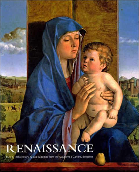 Renaissance: 15th and 16th Century Italian Paintings from the Accademia Carrara, Bergamo