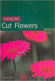 Title: Caring for Cut Flowers / Edition 2, Author: Rod Jones