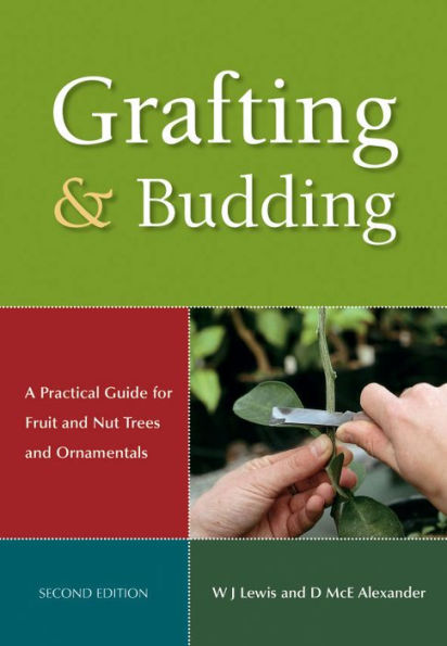 Grafting and Budding: A Practical Guide for Fruit and Nut Plants and Ornamentals