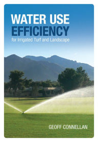 Title: Water Use Efficiency in Turf and Landscape Irrigation, Author: Geoff Connellan