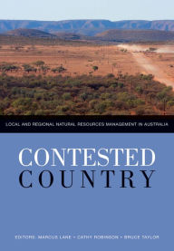 Title: Contested Country [OP]: Local and Regional Natural Resources Management in Australia, Author: Marcus Lane