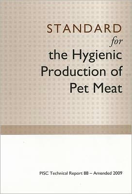 Standard for the Hygienic Production of Pet Meat: PISC Technical Report 88 - Amended 2009