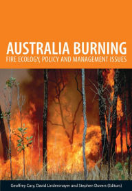 Title: Australia Burning: Fire Ecology, Policy and Management Issues, Author: Geoffrey Cary