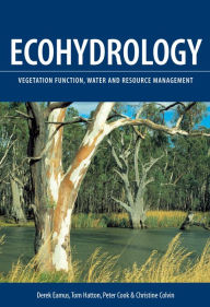 Title: Ecohydrology: Vegetation Function, Water and Resource Management, Author: Derek Eamus