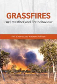 Title: Grassfires: Fuel, Weather and Fire Behaviour, Author: Phil Cheney