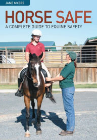 Title: Horse Safe: A Complete Guide to Equine Safety, Author: Jane Myers