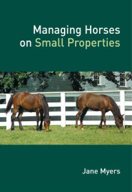 Title: Managing Horses on Small Properties, Author: Jane Myers
