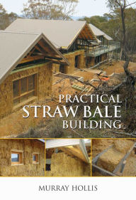 Title: Practical Straw Bale Building, Author: Murray Hollis