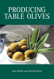 Title: Producing Table Olives, Author: Stan Kailis