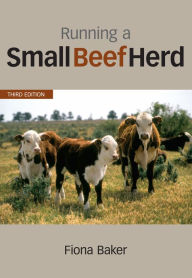 Title: Running a Small Beef Herd, Author: Fiona Baker