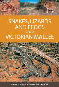 Title: Snakes, Lizards and Frogs of the Victorian Mallee, Author: Michael M. Swan