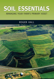 Title: Soil Essentials: Managing Your Farm's Primary Asset, Author: Roger Hall