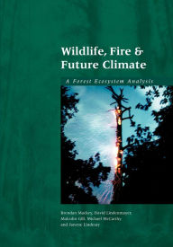Title: Wildlife, Fire and Future Climate: A Forest Ecosystem Analysis, Author: Brendan Mackey