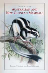 Title: Dictionary of Australian and New Guinean Mammals, Author: Ronald Strahan