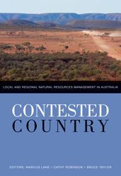 Title: Contested Country: Local and Regional Natural Resources Management in Australia, Author: Marcus B Lane