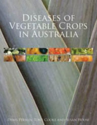 Title: Diseases of Vegetable Crops in Australia, Author: Denis Persley