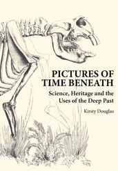 Title: Pictures of Time Beneath: Science, Heritage and the Uses of the Deep Past, Author: Kirsty Douglas