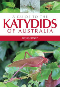 Title: A Guide to the Katydids of Australia, Author: David Rentz