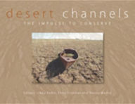 Title: Desert Channels: The Impulse to Conserve, Author: Libby Robin