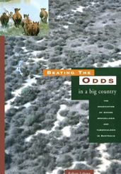 Title: Beating the Odds in a Big Country: The eradication of bovine brucellosis and tuberculosis in Australia, Author: Robert Lehane