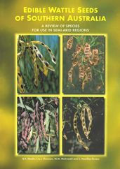 Title: Edible Wattle Seeds of Southern Australia: A Review of Species for Use in Semi-Arid Regions, Author: BR Maslin