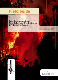 Title: Field Guide: Fire in Dry Eucalypt Forest: Fuel Assessment and Fire Behaviour Prediction in Dry Eucalypt Forest, Author: JS Gould