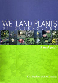 Title: Wetland Plants of Queensland: A Field Guide, Author: KM Stephens