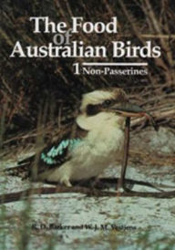 Title: Food of Australian Birds 1. Non-passerines, Author: Robin Barker