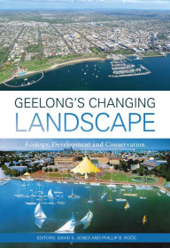 Title: Geelong's Changing Landscape: Ecology, Development and Conservation, Author: David S. Jones