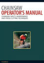 Chainsaw Operator's Manual: Chainsaw Safety, Maintenance and Cross-cutting Techniques