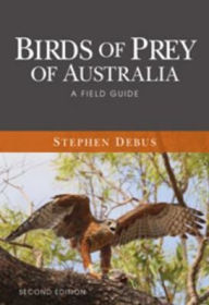 Title: Birds of Prey of Australia: A Field Guide, Author: Stephen Debus