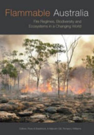 Title: Flammable Australia: Fire Regimes, Biodiversity and Ecosystems in a Changing World, Author: Ross A Bradstock