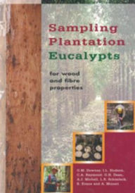 Title: Sampling Plantation Eucalypts for Wood and Fibre Properties, Author: GM Downes