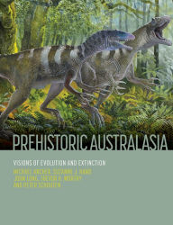 Title: Prehistoric Australasia: Visions of Evolution and Extinction, Author: Michael Archer