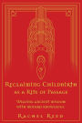 Reclaiming Childbirth as a Rite of Passage: Weaving ancient wisdom with modern knowledge