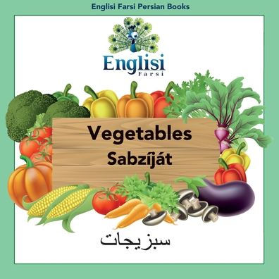 Englisi Farsi Persian Books Vegetables Sabzíját: Persian, English & Finglisi: Sabzíját