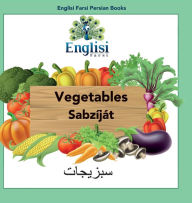 Title: Englisi Farsi Persian Books Vegetables Sabzíját: In Persian, English & Finglisi: Vegetables Sabzíját, Author: Mona Kiani