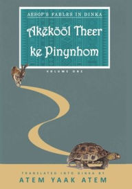 Title: Aesop's Fable in Dinka: AkÃ¯Â¿Â½kÃ¯Â¿Â½Ã¯Â¿Â½l ke Pinynhom, Author: Atem Yaak Atem
