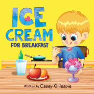 Title: Ice Cream for Breakfast, Author: Casey Gillespie