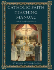 Title: Catholic Faith Teaching Manual - Level 1: Holy Communion, Author: Father Raymond Taouk