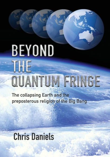 Beyond the Quantum Fringe: collapsing Earth and preposterous religion of Big Bang