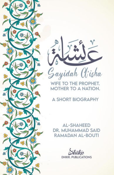 A'isha; Wife to the Prophet, Mother to a Nation: A Short Biography