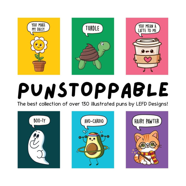 Punstoppable: The Best Collection of Over 130 Illustrated Puns by LEFD Designs! (The Perfect Gift for Pun Lovers)