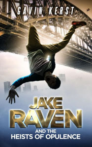 Title: Jake Raven And The Heists Of Opulence, Author: Gavin Kerst