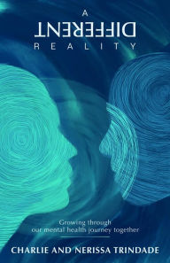 Title: A DIFFERENT REALITY: Growing through our mental health journey together, Author: Nerissa Trindade