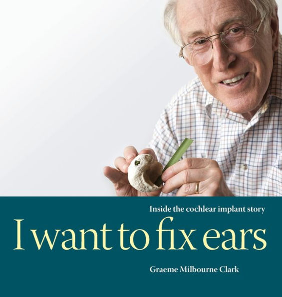 I Want to Fix Ears: Inside the Cochlear Implant Story